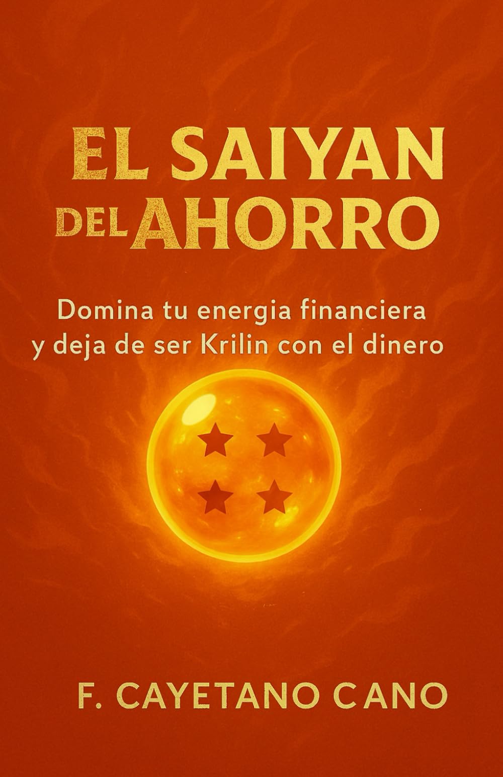 EL SAIYAN DEL AHORRO (FINANZAS Z · Libro 1): El método friki-financiero para ahorrar, organizar tu dinero y dejar de ir ahogado cada mes