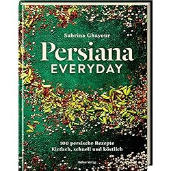 Persianas Alemanas Persiana Everyday: 100 persische Rezepte - Einfach, schnell und köstlich