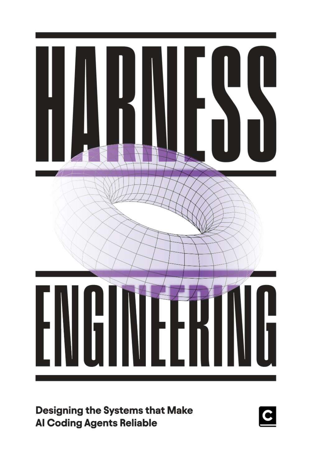 Harness Engineering: Designing the Systems That Make AI Coding Agents Reliable