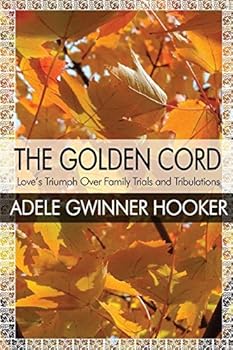 The Golden Cord : Love's Triumph over Family Trials and Tribulations