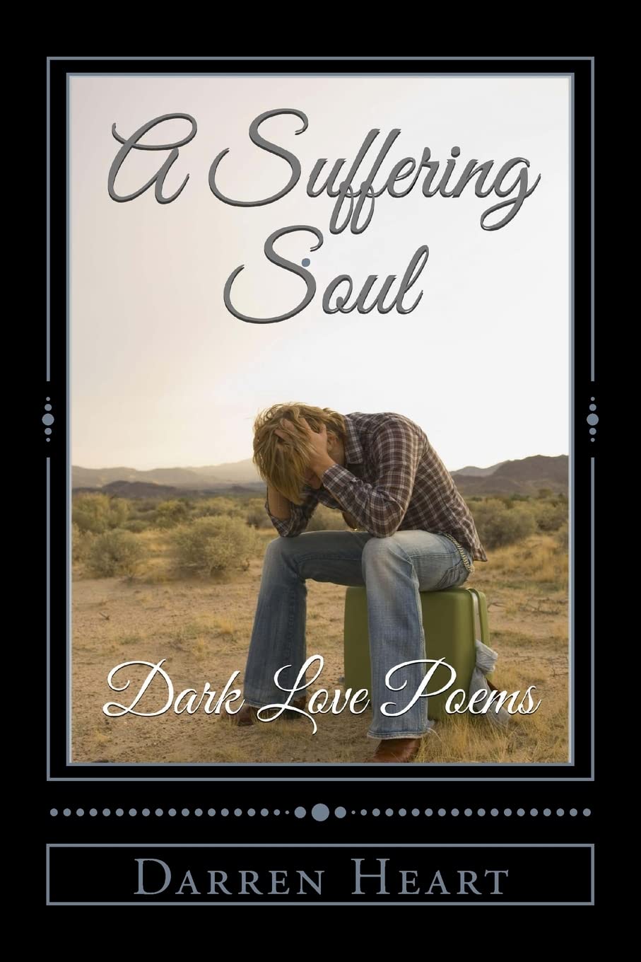 A Suffering Soul: Dark Love Poems: Volume 1 (Dark Love Poetry)