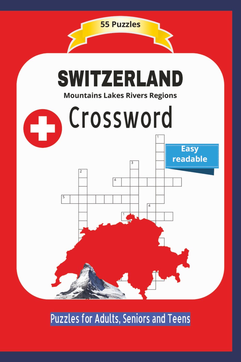 SWITZERLAND Crossword: Moutains Lakes Rivers Regions | All about Switzerland`s geography and more ... | Easy readable | 55 Puzzles | Puzzles for ... and Free Times | 6x9 inches | 110 page