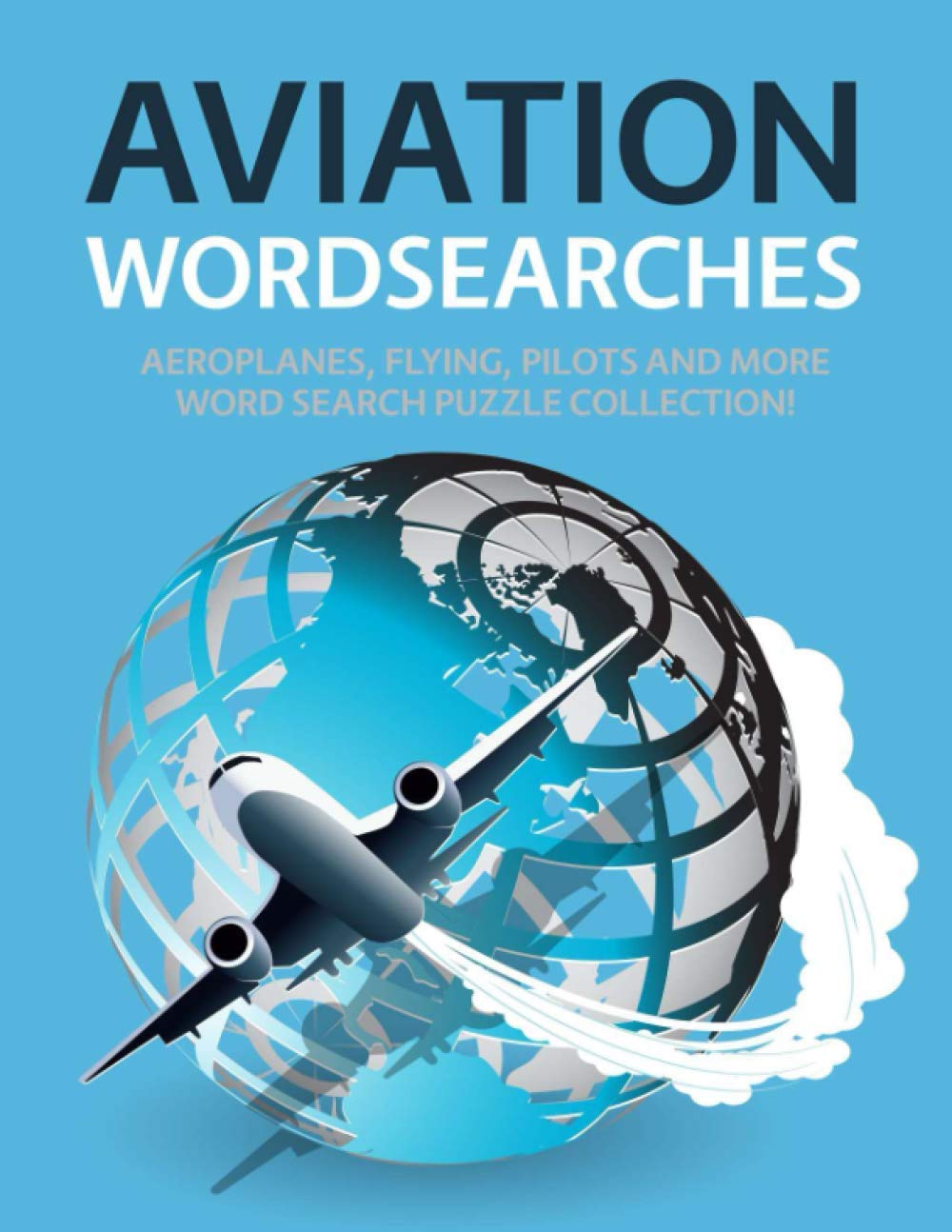 Aviation Wordsearches: Aeroplanes, Flying, Pilots and More Word Search Puzzle Collection!
