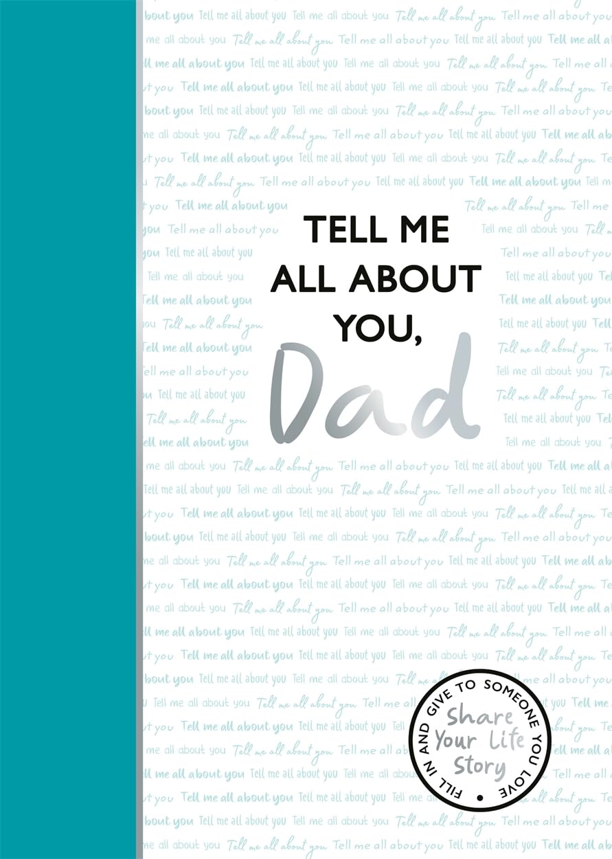Tell Me All About You, Dad: A guided journal for fathers to share their memories and record their life stories