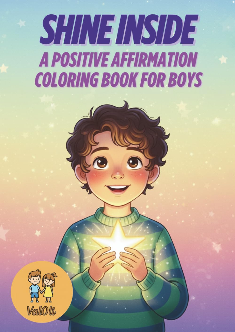 Shine Inside: A Positive Affirmation Coloring Book for Boys: Coloring & Activity Book for Boys Aged 6-10 to Build Self-Esteem, Emotional Awareness & Creative Fun