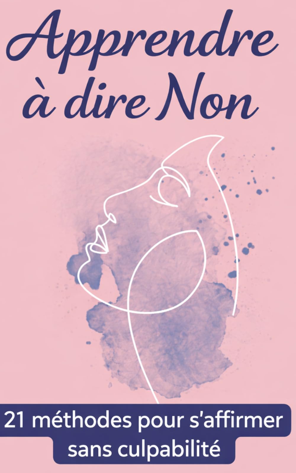 Apprendre à dire non: 21 méthodes pour s’affirmer sans culpabilité