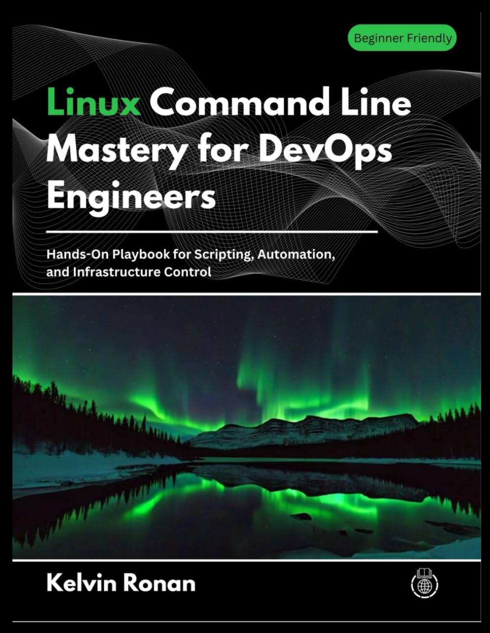 Linux Command Line Mastery for DevOps Engineers: Hands-On Playbook for Scripting, Automation, and Infrastructure Control