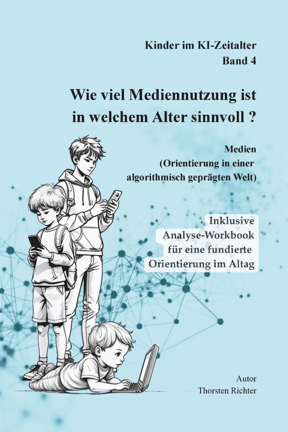 Wie viel Mediennutzung ist in welchem Alter sinnvoll?: Ein entwicklungspsychologischer Leitfaden für Eltern – Medien verstehen, Verhalten einordnen ... (Kinder verstehen in einer neuen Welt)