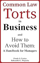 Common Law Torts in Business and How to Avoid Them: A Handbook for Managers