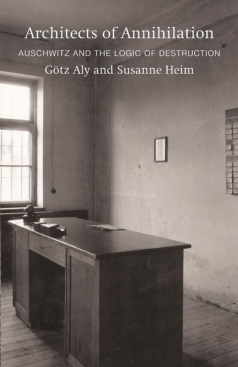 Architects of Annihilation: Auschwitz and the Logic of Destruction