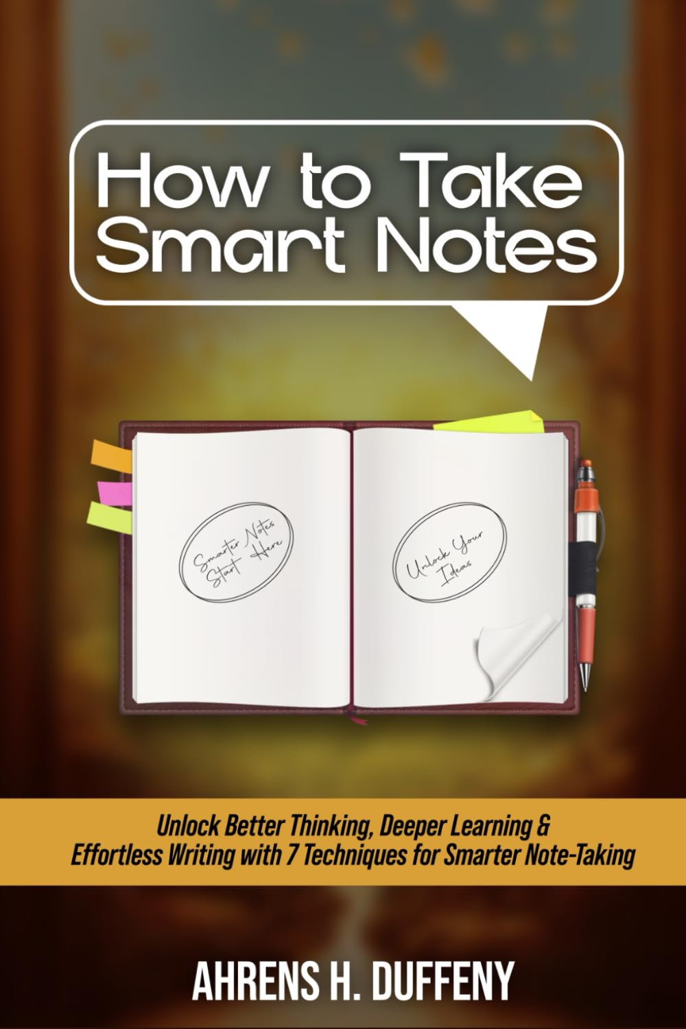HOW TO TAKE SMART NOTES: Unlock Better Thinking, Deeper Learning, and Effortless Writing with 7 Proven Techniques for Smarter Note-Taking