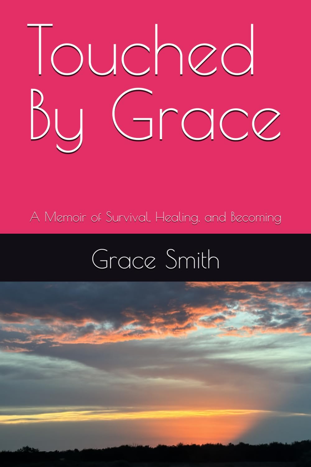 Touched By Grace: A Memoir of Survival, Healing, and Becoming
