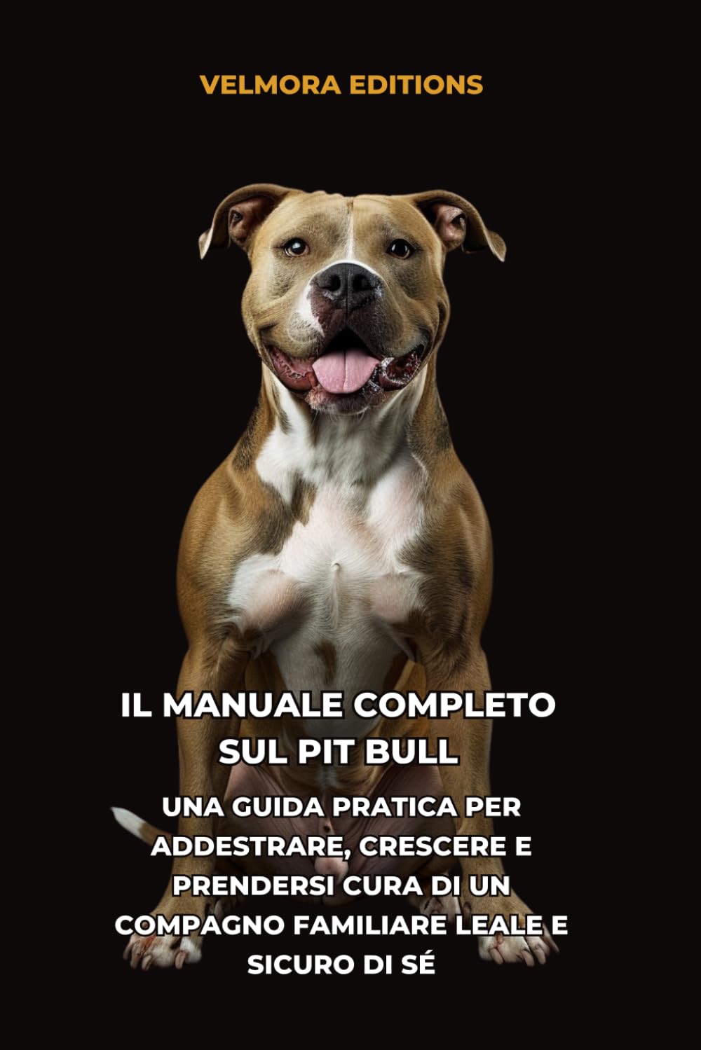 Il Manuale Completo sul Pit Bull: Una Guida Pratica per Addestrare, Crescere e Prendersi Cura di un Compagno Familiare Leale e Sicuro di Sé
