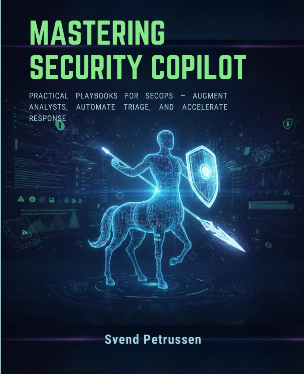 MASTERING SECURITY COPILOT: PRACTICAL PLAYBOOKS FOR SECOPS — AUGMENT ANALYSTS, AUTOMATE TRIAGE, AND ACCELERATE RESPONSE