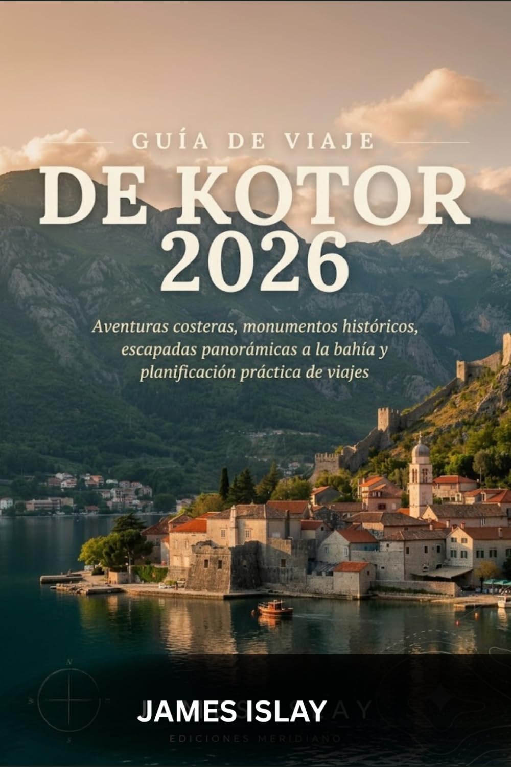 Guía de viaje de Kotor 2026: Aventuras costeras, monumentos históricos, escapadas panorámicas a la bahía y planificación práctica de viajes.