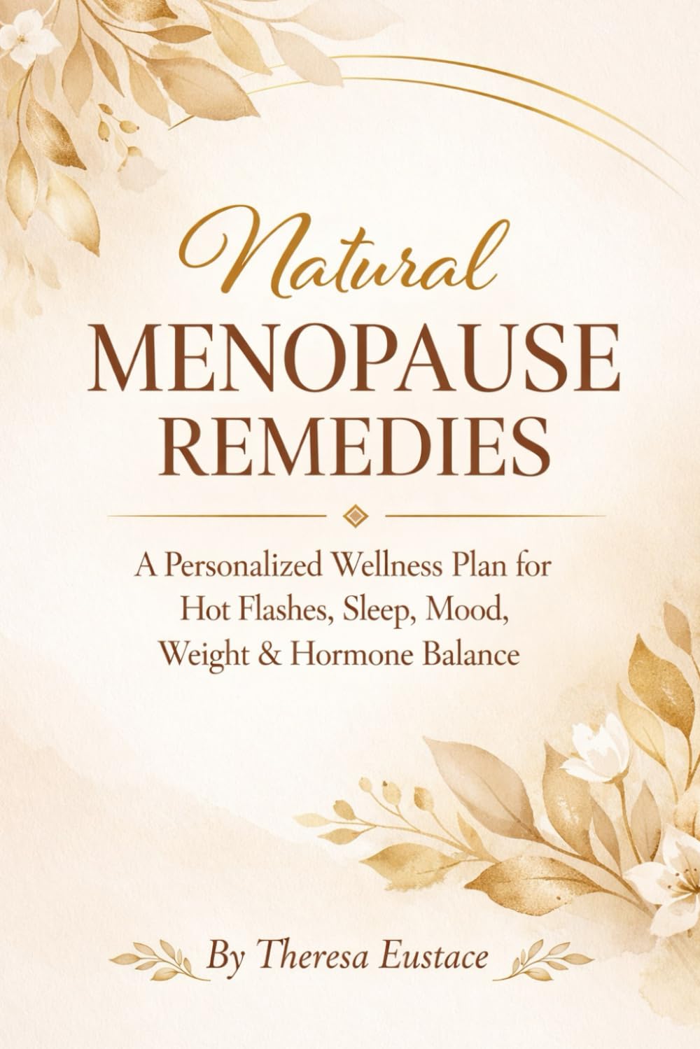 Natural Menopause Remedies: A Personalized Wellness Plan for Hot Flashes, Sleep, Mood, Weight & Hormone Balance