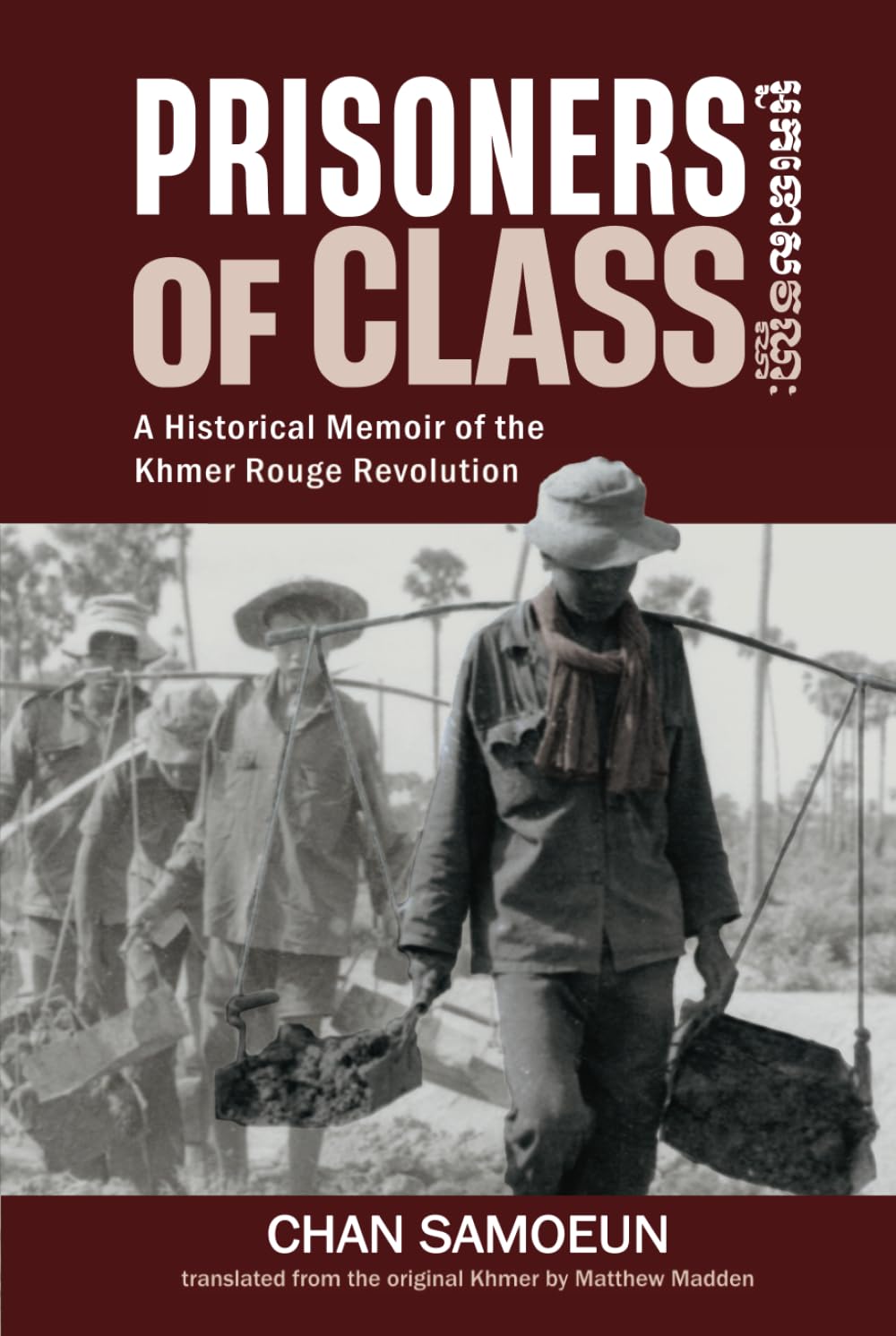 Prisoners of Class: A Historical Memoir of the Khmer Rouge Revolution
