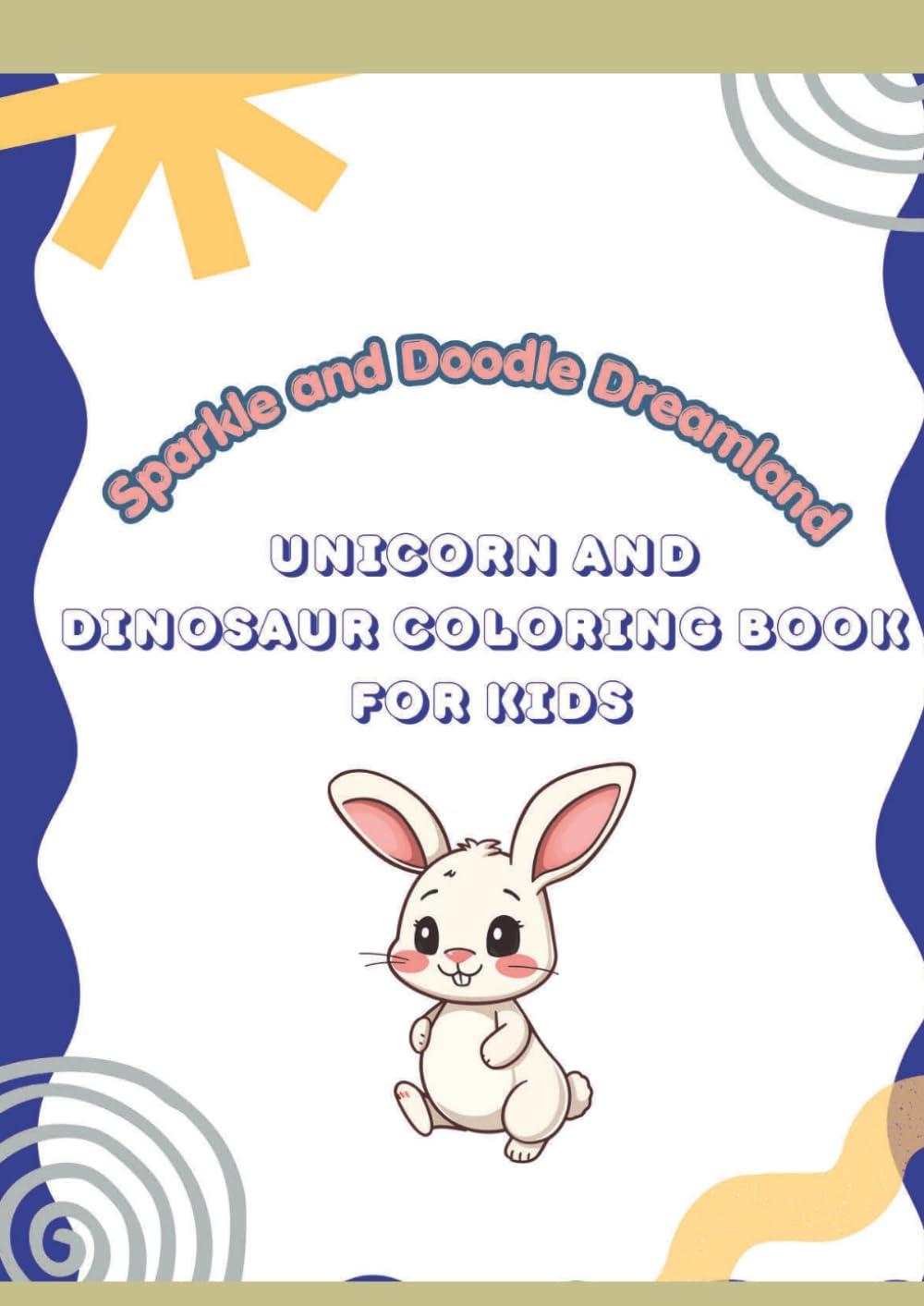 Sparkle and Doodle Dreamland!: Unicorn and Dinosaur Coloring Book for Kids