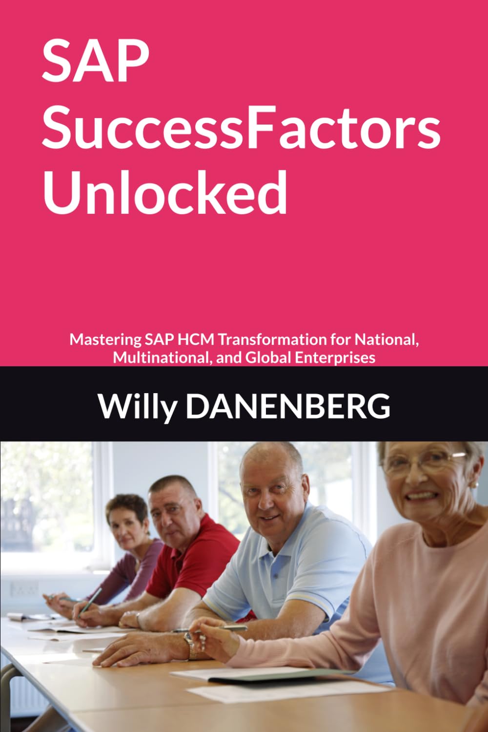 SAP SuccessFactors Unlocked: Mastering SAP HCM Transformation for National, Multinational, and Global Enterprises