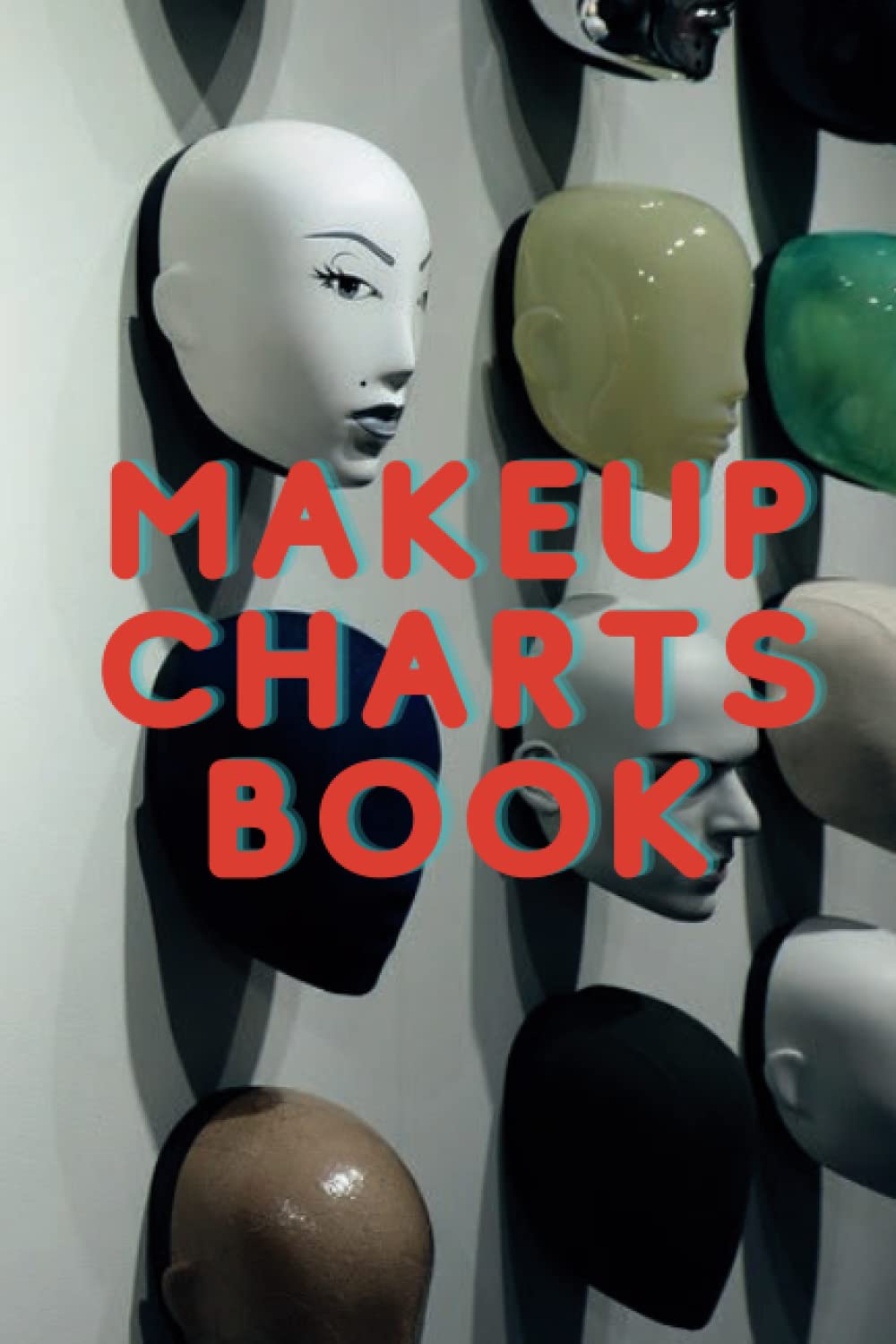 Makeup Charts Book: Blank Makeup Face Chart Worksheets for Makeup Lovers to Organize and Plan their Designs