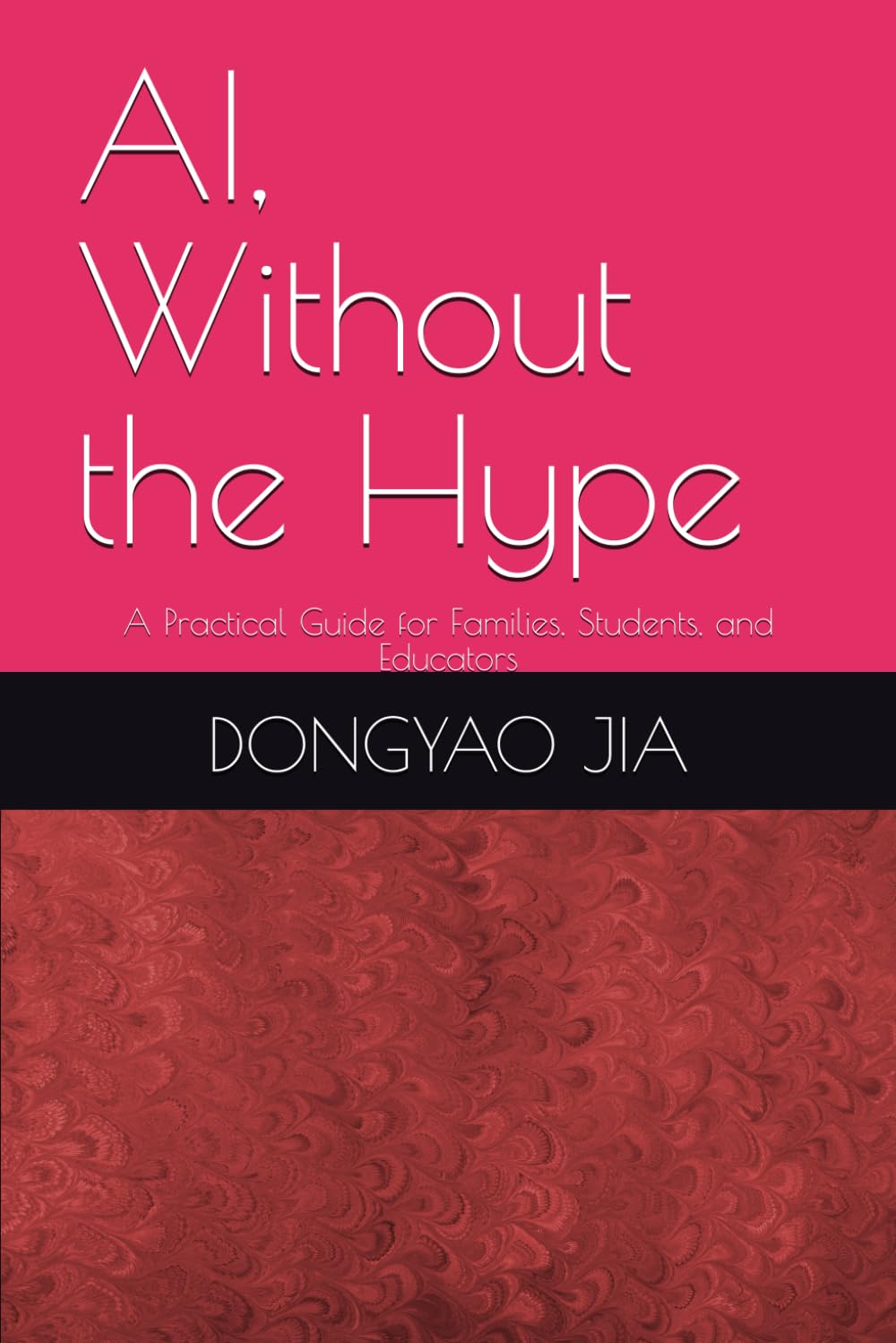 AI, Without the Hype: A Practical Guide for Families, Students, and Educators