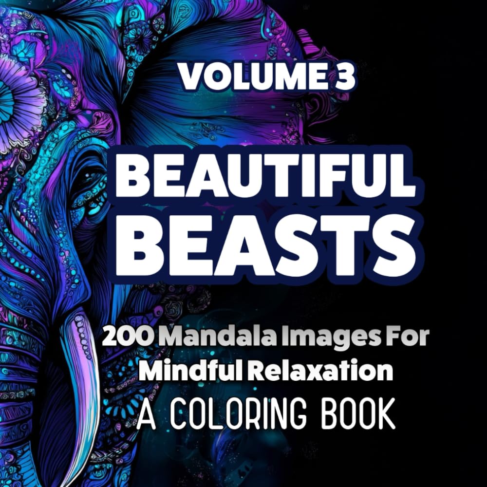 BEAUTIFUL BEASTS - VOLUME III: A Bold and Expressive Animal Coloring Book for Adults Inspired by Strength and Stillness