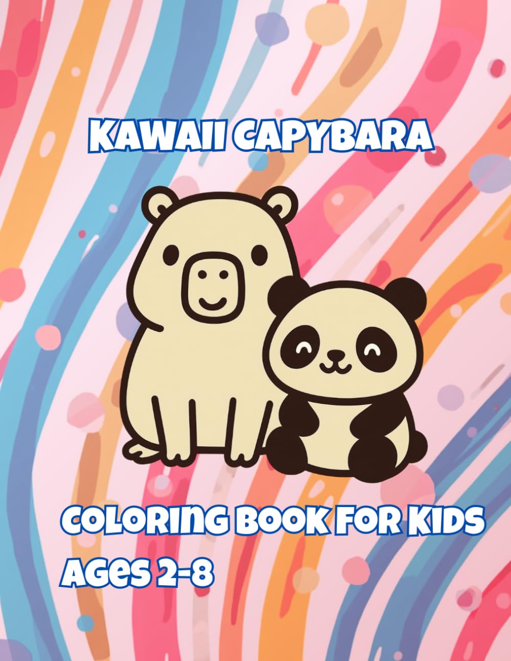 Kawaii Capybara: Coloring Book for Kids Ages 2-8: Cute, Fun and Easy Kawaii Capybaras Activity Pages for Toddlers and Children