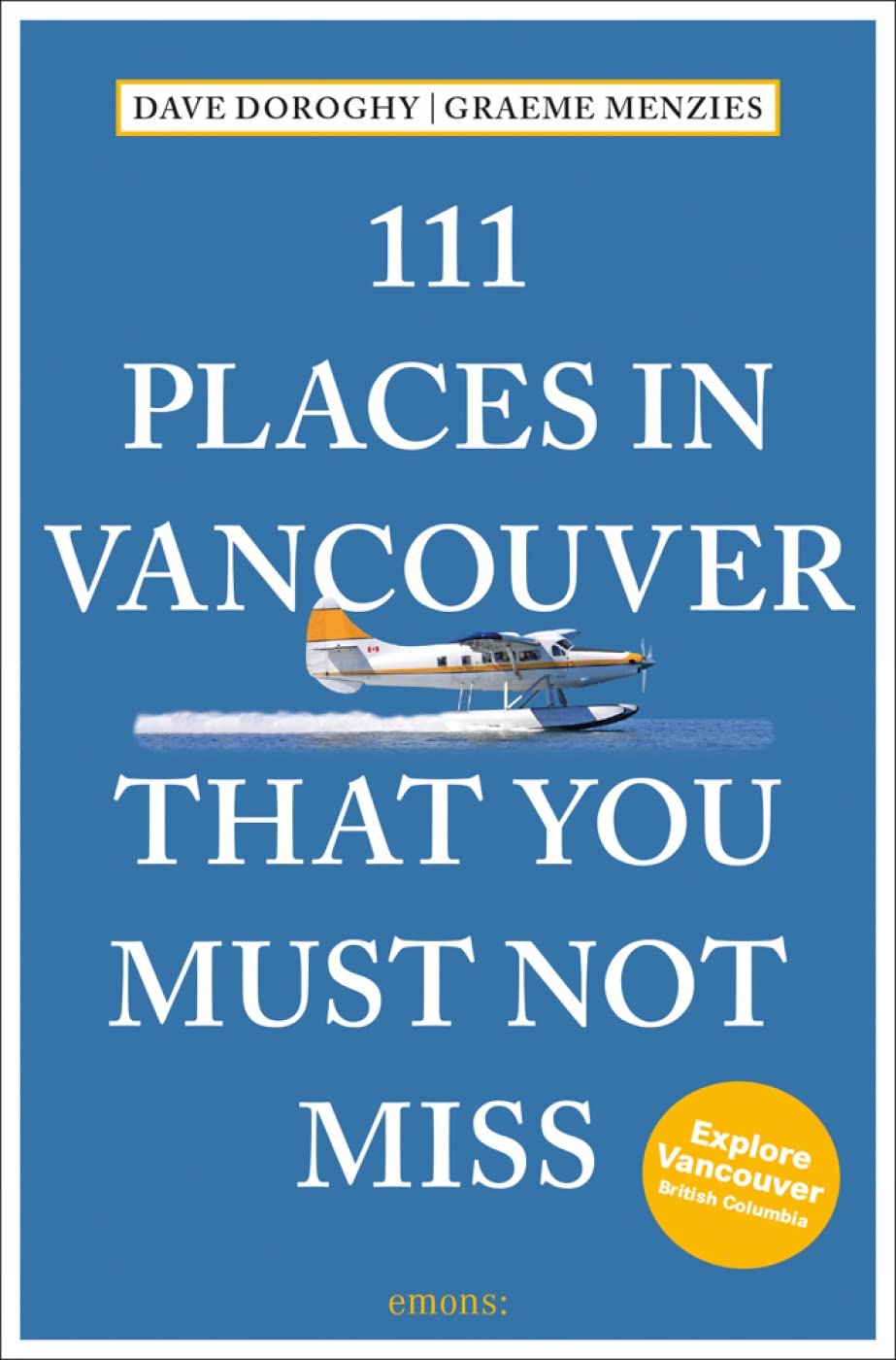 111 Places in Vancouver, BC That You Must Not Miss (111 Places/Shops): Travel Guide