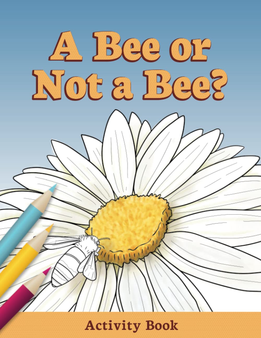 A Bee or Not a Bee?: Activity Book (Early Science Questions)