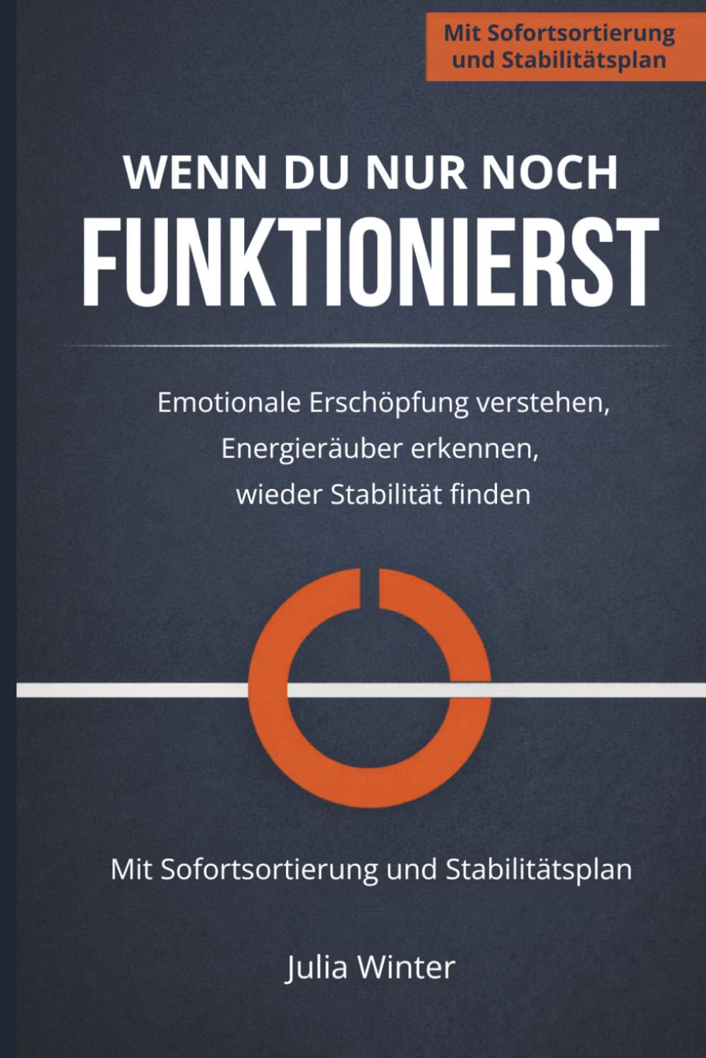 Wenn du nur noch funktionierst: Emotionale Erschöpfung verstehen, Energieräuber erkennen, wieder Stabilität finden