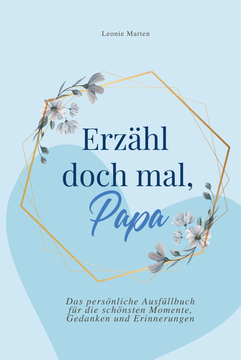 Erzähl doch mal, Papa: Das persönliche Ausfüllbuch für die schönsten Momente, Gedanken und Erinnerungen | Das perfekte Geschenk für Väter