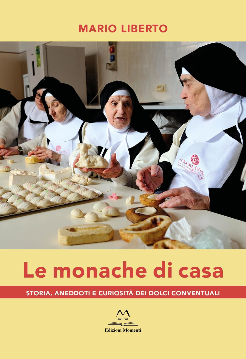 Le Monache Di Casa. Storia, Aneddoti E Curiosità Dei Dolci Conventuali - 4
