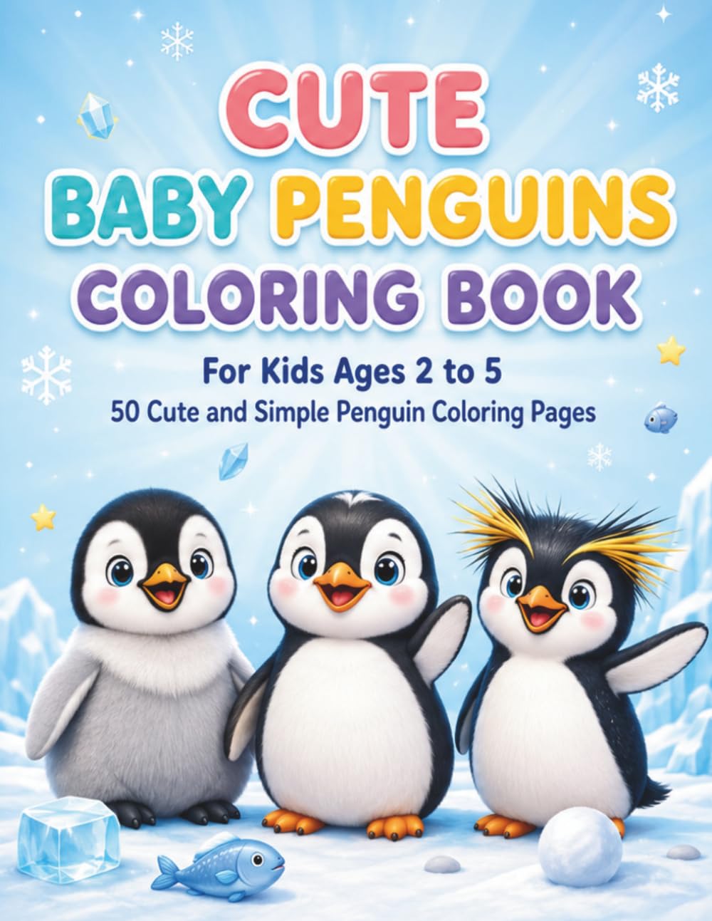 Cute Baby Penguins Coloring Book: 50 Cute and Simple Penguin Coloring Pages for Kids Ages 2 to 5