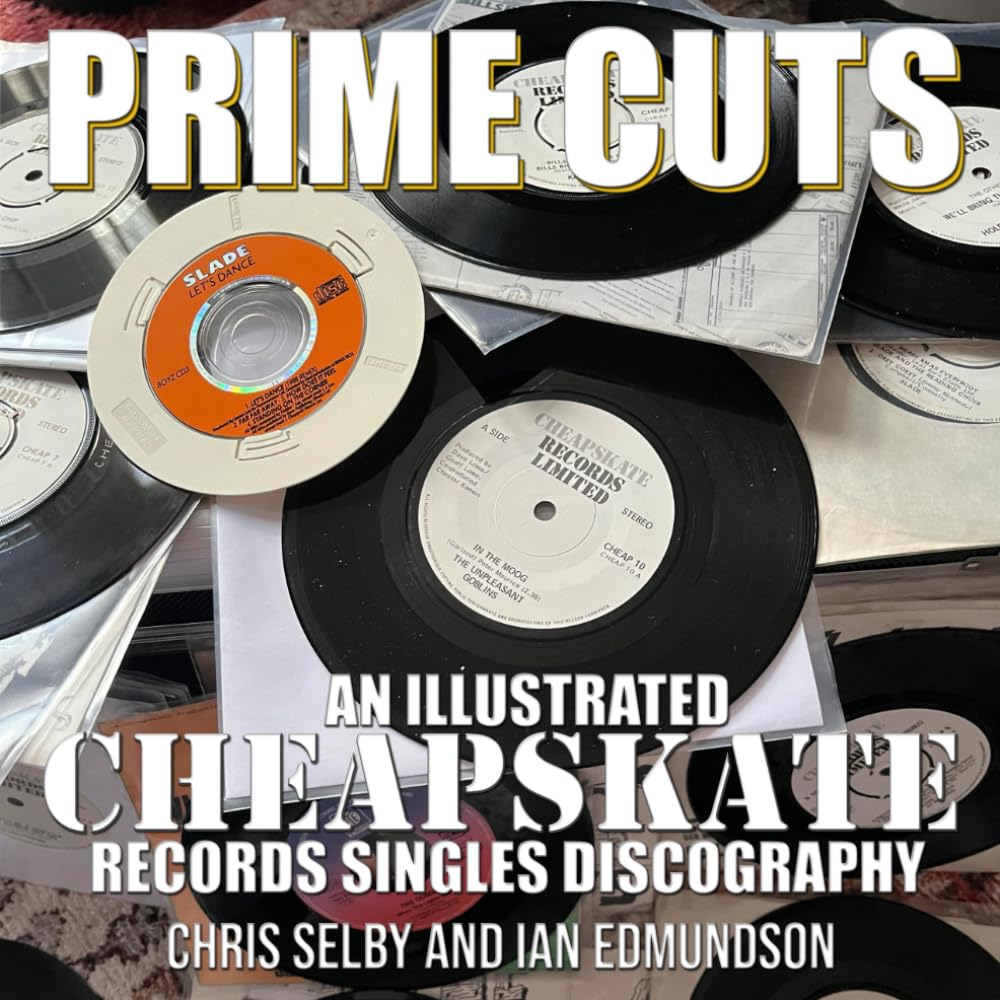PRIME CUTS - AN ILLUSTRATED CHEAPSKATE RECORDS SINGLES DISCOGRAPHY (NOIZE SLADE BOOKS)