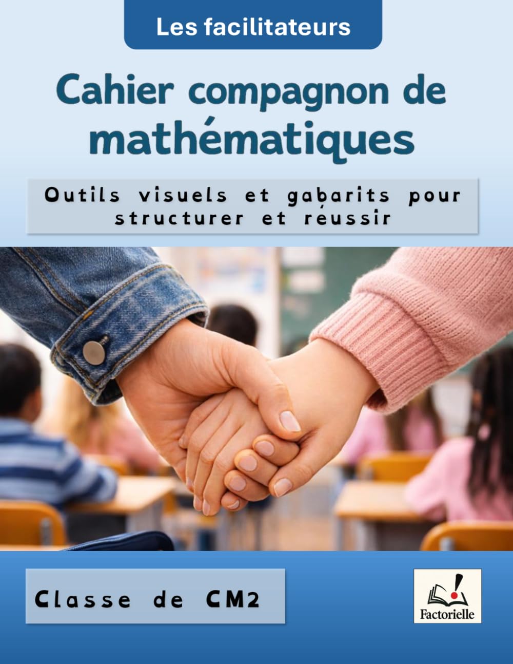Cahier compagnon de mathématiques - CM2: Outils visuels et gabarits pour structurer et réussir