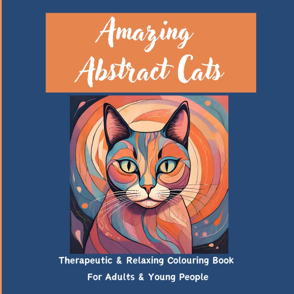 Amazing Abstract Cats: Amazing Abstract Cats therapeutic and relaxing colouring book for adults and young people