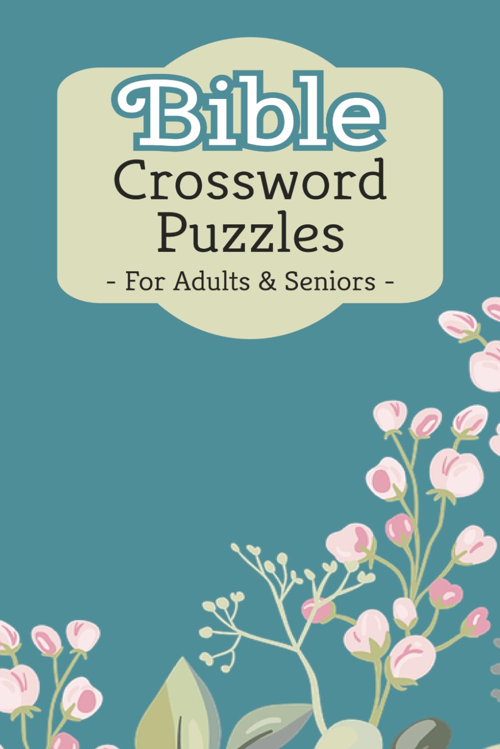 Bible Crossword Puzzles for Adults & Seniors: Crossword Puzzles with Easy to Read Print about the Bible, Christianity, Scripture and More | 6x9 Inches, 120 Pages | 50+ Puzzles