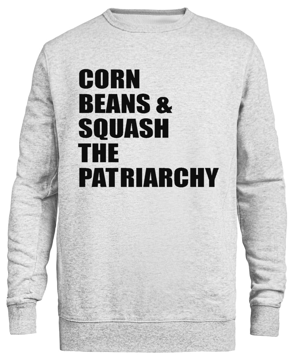 Corn Beans And Squash The Patriarchy Felpa Unisex Grigia Girocollo Eco-Friendly