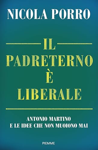 Il padreterno è liberale. Antonio Martino e le idee che non muoiono mai (Saggi PM)