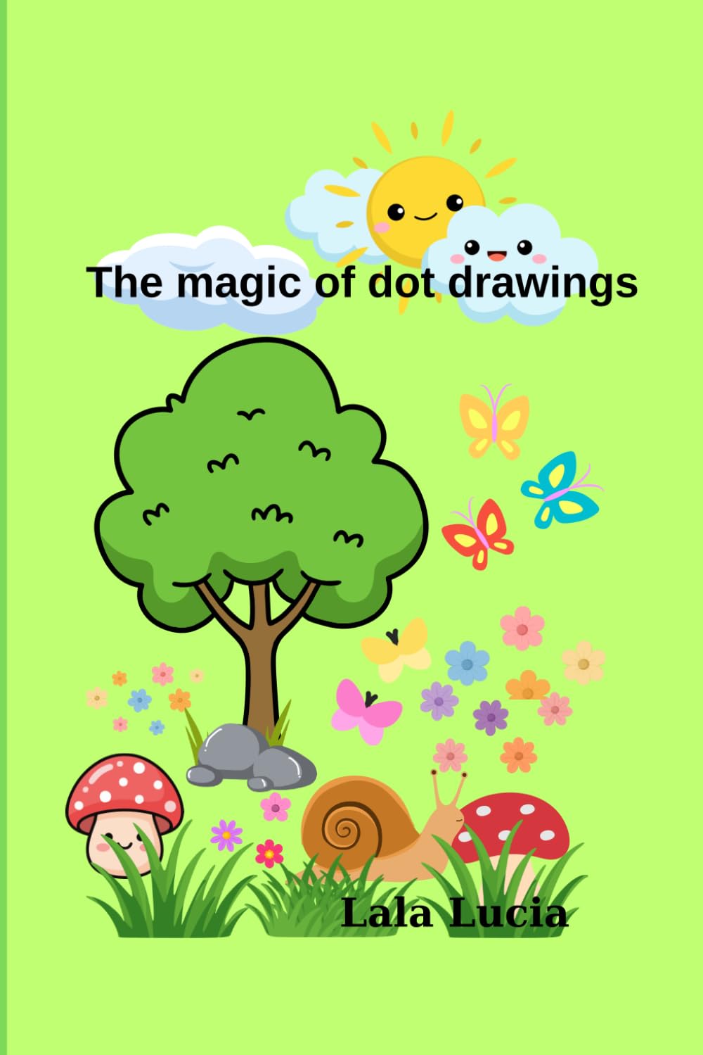 The magic of dot drawings: Connect the dots , reveal the picture and color the fun