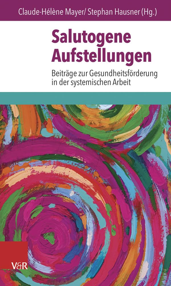 Salutogene Aufstellungen: Beitrage Zur Gesundheitsforderung in Der Systemisc