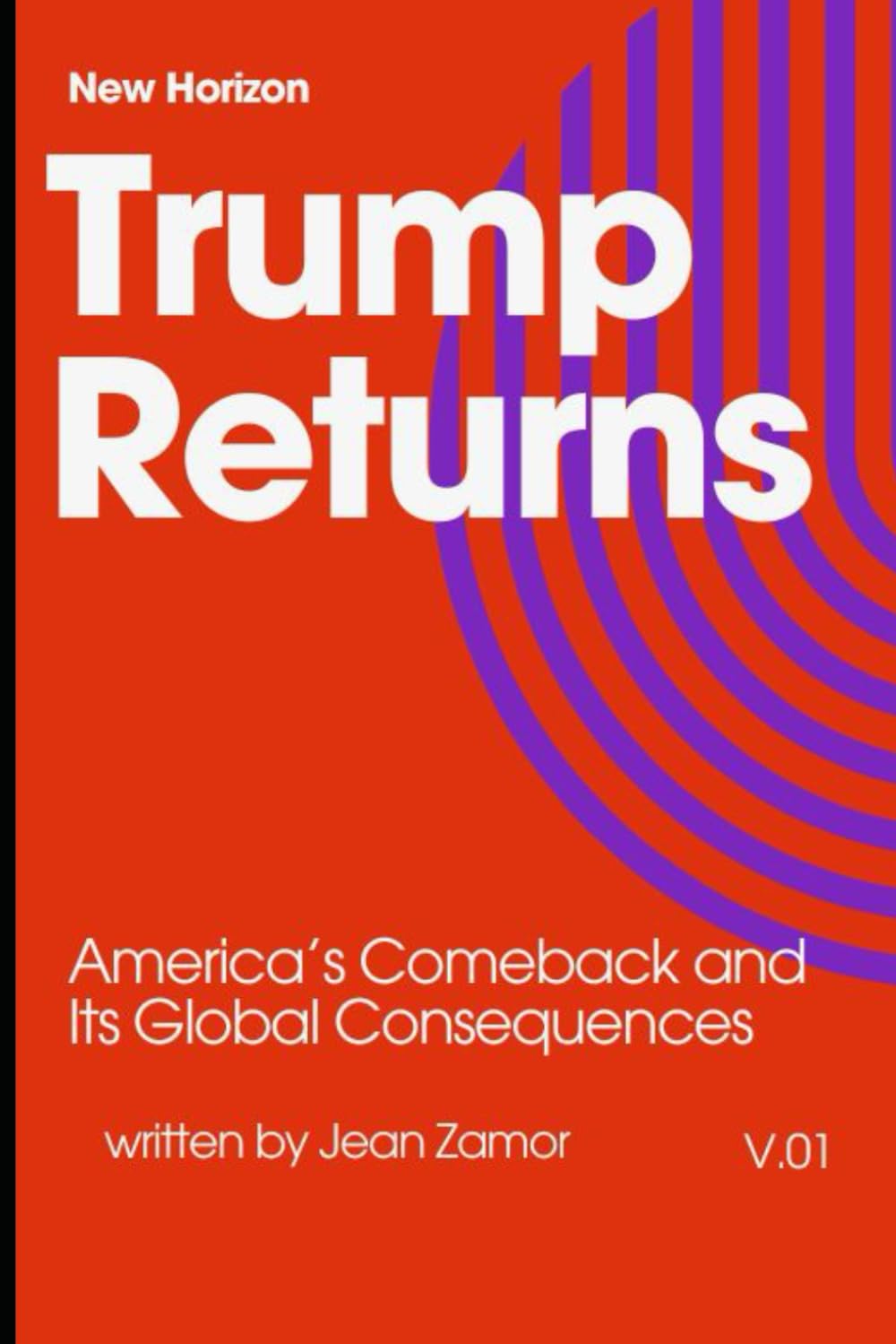 Trump Returns: America’s Comeback and Its Global Consequences