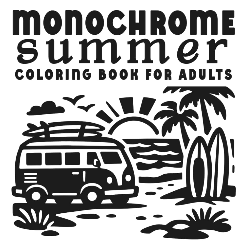 Monochrome Summer Coloring Book for Adults: One Color Coloring Book with Black and White Summer Vacation Scenes for Slow, Still, Mindful Relaxation