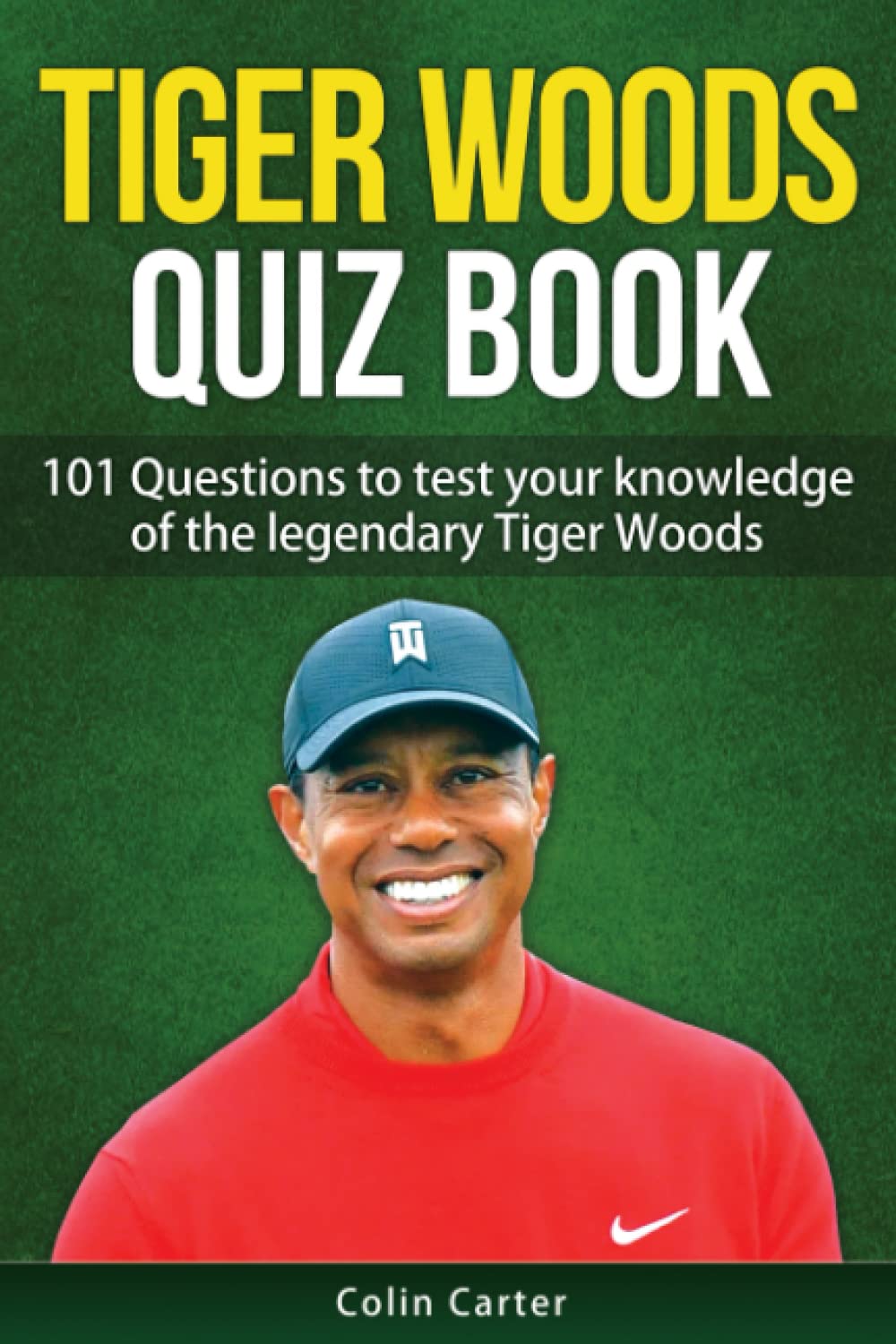 Tiger Woods Quiz Book: 101 Questions To Test Your Knowledge Of Tiger Woods