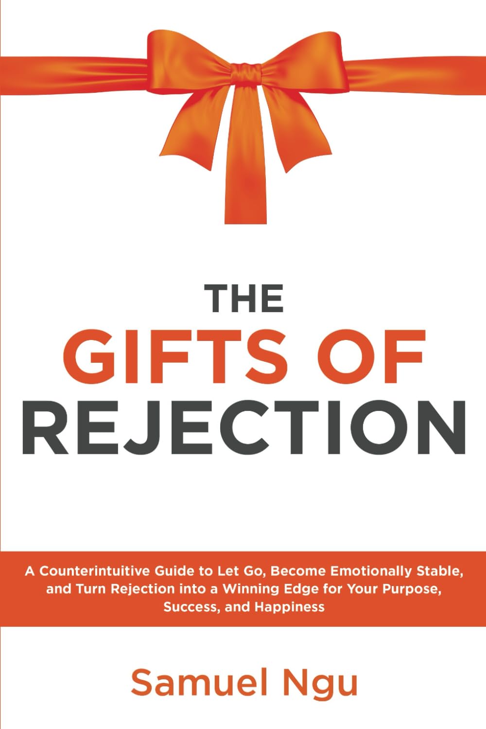 The Gifts of Rejection: A Counterintuitive Guide To Let Go, Become Emotionally Stable, and Turn Rejection Into A Winning Edge For Your Purpose, ...