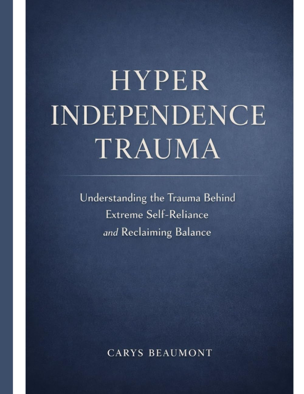 Hyper Independence Trauma: Understanding the Trauma Behind Extreme Self-Reliance and Reclaiming Balance.      Paperback – Large Print, December 23, 2025