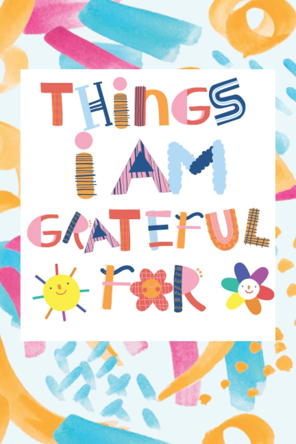 Things I Am Grateful: A Gratitude Journal for KIds