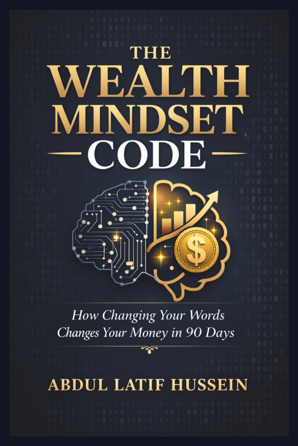 THE WEALTH MINDSET CODE ™: A Proven System to Reprogram Your Thinking, Build Financial Freedom, and Create Lasting Wealth (Money Mindset & Success ... Your Words Changes Your Money in 90 Days