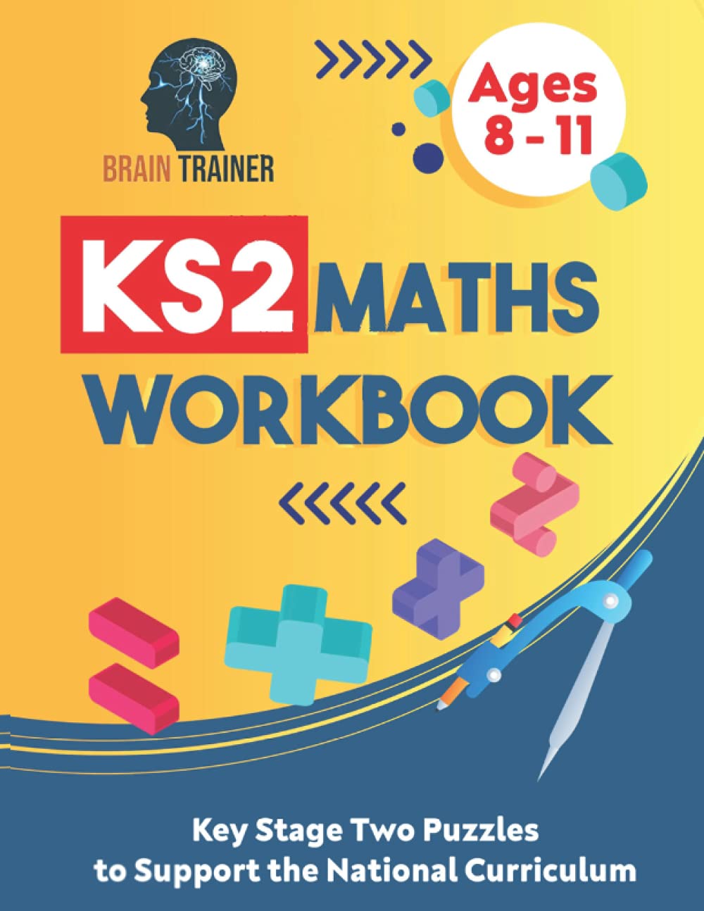 KS2 Maths Workbook - Key Stage Two Puzzles to Support the National Curriculum (Ages 8 - 11)