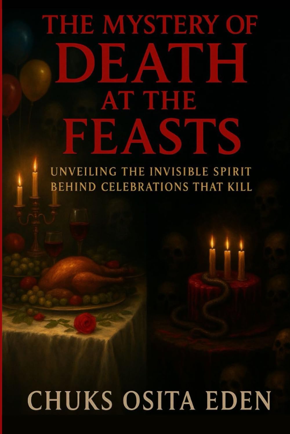 THE MYSTERY OF DEATH AT THE FEASTS: Unveiling The Invisible Spirit Behind Celebrations That Kill